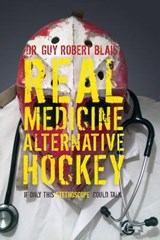 Real Medicine Alternative Hockey - Dr Guy Robert Blais - 9781773700199