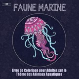 Livre de Coloriage Pour Adultes Sur Le Theme de la Faune Marine - Acb - Adult Coloring Books - 9781773800271