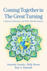 Coming Together in the Great Turning - Aravinda Ananda ; Molly Young Brown ; Kurt A. Kuhwald - 9781774060131