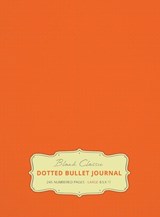 Large 8.5 x 11 Dotted Bullet Journal (Orange #19) Hardcover - 245 Numbered Pages - Blank Classic - 9781774371718