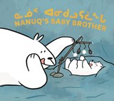 Nanuq's Baby Brother - Nadia Sammurtok ; Rachel Rupke - 9781774502679