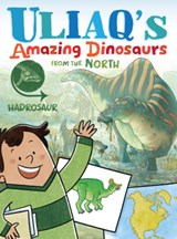 Uliaq's Amazing Dinosaurs from the North: Hadrosaur - Kelly Ward-Wills - 9781774508732