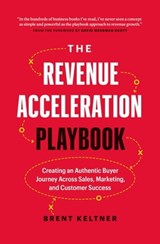 The Revenue Acceleration Playbook: Creating an Authentic Buyer Journey Across Sales, Marketing, and Customer Success - Brent Keltner - 9781774581025