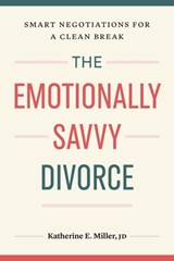 The Emotionally Savvy Divorce - Katherine E. Miller - 9781774586051
