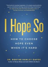 I Hope So: How to Choose Hope Even When It's Hard - Robyne Hanley-Dafoe - 9781774586785