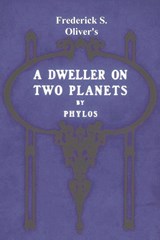 A Dweller on Two Planets - Phylos the Thibetan ; Frederick S Oliver - 9781774641347