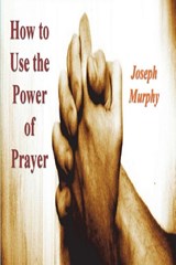 How To Use the Power of Prayer - Joseph Murphy - 9781774645062