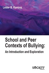 School and Peer Contexts of Bullying: An Introduction and Exploration - Lester B. Ramirez - 9781774698792