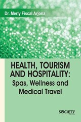 Health, Tourism and Hospitality: Spas, Wellness and Medical Travel - ARJONA,  Merly Fiscal - 9781774698891