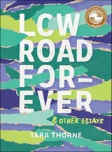 Low Road Forever & Other Essays - Tara Thorne - 9781774711750
