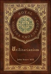 Utilitarianism (Royal Collector's Edition) (Case Laminate Hardcover with Jacket)