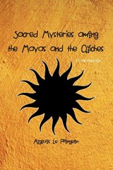 Sacred Mysteries among the Mayas and the Quiches - 11, 500 Years Ago - Augustus Plongeon - 9781774815922