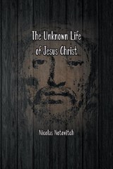 The Unknown Life of Jesus Christ - Nicolas Notovitch - 9781774816059