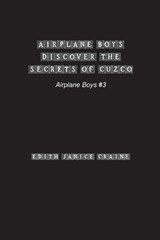 Airplane Boys Discover the Secrets of Cuzco - Edith Janice Craine - 9781774818077