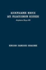 Airplane Boys at Platinum River - Edith Janice Craine - 9781774818084