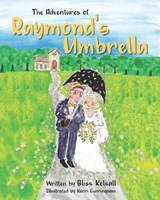 The Adventure's of Raymond's Umbrella - Bliss Kelsall - 9781774822463