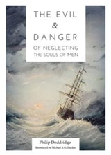 The Evil and Danger of Neglecting the Souls of Men - Philip Doddridge - 9781774840368