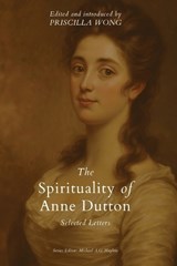 The Spirituality of Anne Dutton - Priscilla Wong - 9781774841754