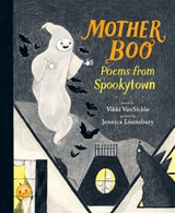 Mother Boo: Poems from Spookytown - Vikki VanSickle ; Jennica Lounsbury - 9781774886182