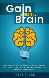 Gain a Better Brain - Peter Powell - 9781774900239