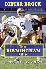 Dieter Brock - The Birmingham Rifle - Robert Allan Young - 9781775034032
