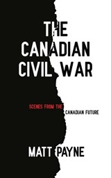 The Canadian Civil War - Matt Payne - 9781775083597