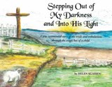 Stepping Out of My Darkness and into His Light - Helen Klassen - 9781775113065