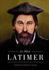 Latimer - Bennett W Rogers ; J C Ryle - 9781775263388