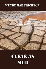 Clear as Mud - Wendy Mae Crichton - 9781775327141