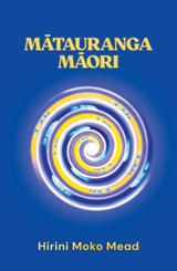 Matauranga Maori - Sir Hirini Moko Mead - 9781775509240