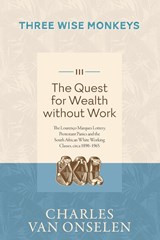 THE QUEST FOR WEALTH WITHOUT WORK - Volume 3/Three Wise Monkeys - Charles Van Onselen - 9781776192489