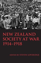 New Zealand Society at War 1914-1918 - Steven Loveridge - 9781776560608