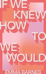 If We Knew How to We Would - Emma Barnes - 9781776711888