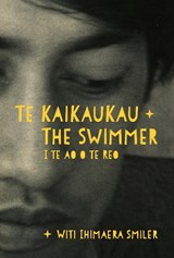 Te Kaikaukau | The Swimmer - Witi Ihimaera Smiler - 9781776712380