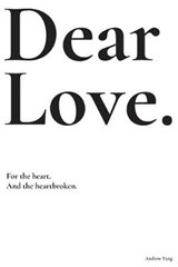Dear Love: For the heart and the heartbroken. - YANG,  Andrew - 9781777017415