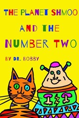 The Planet Shmoo and the Number Two - Dr. Bobby - 9781777067618