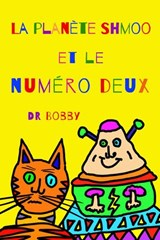 La planète Shmoo et le numéro deux - Dr Bobby - 9781777067632