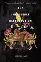 The Impossible Resurrection of Grief - Octavia Cade - 9781777091767