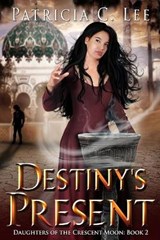 Destiny's Present (Daughters of the Crescent Moon Book 2) - LEE,  Patricia C - 9781777156336
