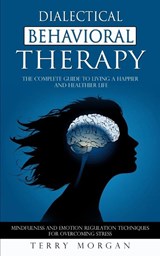Dialectical Behavioral Therapy - Terry Morgan - 9781777226282
