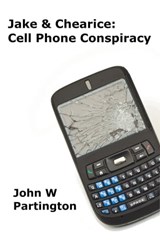 Jake & Chearice: Cell Phone Conspiracy - John W Partington - 9781777237523