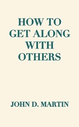 How To Get Along With Others - John D Martin - 9781777294762