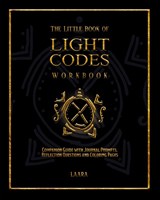 The Little Book of Light Codes Workbook - Laara - 9781777351571