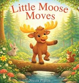 Little Moose Moves - Nicole A Pigeon - 9781777709518