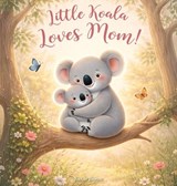 Little Koala Loves Mom!: A Mother's Day Dream - Nicole A. Pigeon - 9781777709563