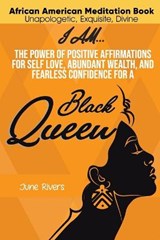 I Am...The Power of Positive Affirmations for Self-Love, Abundant Wealth, and Fearless Confidence for a Black Queen - RIVERS,  June - 9781777737788