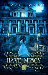 Have Mercy - Tracy L. Ward - 9781777842406