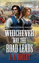 Whichever Way The Road Leads - J A Boulet - 9781778199981