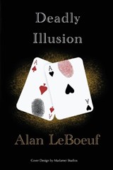 Deadly Illusion - Alan LeBoeuf - 9781778216312