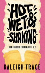 Hot, Wet, and Shaking - Kaleigh Trace - 9781778430466